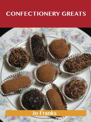 cover image of Confectionery Greats: Delicious Confectionery Recipes, The Top 56 Confectionery Recipes
